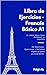 Francés Desde Cero: Libro de Ejercicios A1: Más de 500 ejercicios con solucionario para dominar la gramática, el vocabulario y la fluidez básica. El complemento ... y autodidactas. (Spanish Edition)