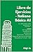 Libro de ejercicios de Italiano Basico A1: Libro de ejercicios de Italiano Basico A1: 24 capitulos con ejercicios y (Italiano desde Cero: Curso de ... para Principiantes nº 2) (Spanish Edition)