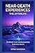 Near-Death Experiences and the Afterlife: Evidence That Consciousness Survives Death (Beyond Death: The Near-Death Experience Series)