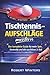 Tischtennis-Aufschläge meistern: Der komplette Guide für mehr Spin, Kontrolle und den perfekten 3. Ball (Tischtennis Mastery) (German Edition)