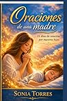 Oraciones de una Madre: Un devocional de 21 días para cubrir la vida de tus hijos (Spanish Edition)
