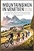 Mountainbiken in Venetien 2026: Die schönsten MTB-Trails, Bikeparks & Panorama-Routen in den Dolomiten, am Gardasee und in den Venetischen Hügeln – Touren für jedes Level (German Edition)