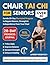CHAIR TAI CHI FOR SENIORS OVER 60: Gentle 28-Day Illustrated Program to Regain Balance, Strength & Independence From Your Chair (easy tai chi for seniors with illustrations)