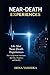 Life After Near-Death Experiences: How Facing Death Transforms Identity, Purpose, and Reality (Beyond Death: The Near-Death Experience Series)