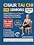 CHAIR TAI CHI FOR SENIORS OVER 60: Gentle 28-Day Illustrated Program to Regain Balance, Strength & Independence From Your Chair (easy tai chi for seniors with illustrations)
