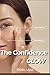 THE CONFIDENCE GLOW: Natural Beauty Secrets to Enhance Your Appearance, Boost Your Confidence, and Feel Effortlessly Attractive Every Day (The Stella Voss Wellness Collection)
