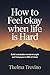 How to Feel Okay When Life Is Hard: Build Unshakable Mental Strength and Find Peace in Difficult Times
