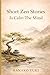 Short Zen Stories to Calm the Mind: 20 Simple Stories for Peace, Clarity, and Mindfulness in Everyday Life