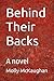 Behind Their Backs: A novel