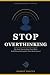 Stop Overthinking: The Stoi...