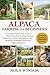 ALPACA FARMING FOR BEGINNERS: A Complete Step-by-Step Guide to Fiber Production, Breeding, Feeding, Health Care, Pasture Management, and Building a Profitable Small-Scale Alpaca Business