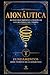 Aionáutica (tomo #1): Misterios del Tiempo: Fundamentos del Primer Método de autoconocimiento y transformación personal basado en el Tiempo (Método Aionáutica) (Spanish Edition)
