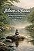 Stillness in the Stream: Finding Refuge Through the Practice of Mindfulness and Discernment