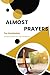 Almost Prayers for Graduates: Small prayers for big transitions