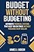 Budget Without Budgeting: Automatic Financial Systems That Keep You on Track Without Tracking Every Dollar (The Everyday Wealth Series)