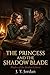 The Princess and the Shadow Blade: The Blades of the Broken Crown