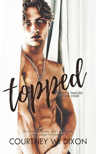 Topped (Sweet & Twisted #4)