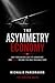 THE ASYMMETRY ECONOMY: Why the Persuasion Industry's Core Asset Went Extinct (The Compounding Advantage series Book 1)