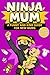 Ninja Mum: A Funny and Kind Motherhood Book for New Mums to Stay Calm and Confident Every Day