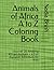Animals of Africa A to Z Coloring Book: Discover 26 Amazing African Animals — A Fun Alphabet Adventure for Kids (Series: Wild World Coloring Books — Volume 1)