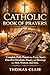 Catholic Book of Prayers: Complete Daily Prayers for Every Need Powerful Devotions, Rosary, and Blessings for Men, Women, and Kids