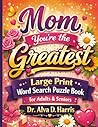 Mom, you’re the greatest: Large print WordSearch puzzle book for adult adults and seniors