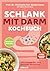 Schlank mit Darm Kochbuch - Aktualisierte Neuausgabe: 100 Rezepte für eine gesunde Darmflora (German Edition)