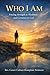 WHO I AM: Finding Strength in Weakness and Certainty in God