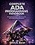 COMPLETE ADA PROGRAMMING HANDBOOK: A Comprehensive Guide to Safe, Concurrent, and Certifiable Software Development (Programming for beginners Book 2)