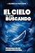 El Cielo te está buscando (Spanish Edition)