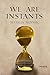 We are instants