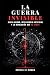 La guerra invisible: Ciberguerra, inteligencia artificial y la revolución que no vemos (Spanish Edition)