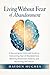 Living Without Fear of Abandonment: A Neuroscience-Informed Guide to Overcoming Fear of Abandonment, Rewiring Attachment Patterns, and Reclaiming Self-Worth