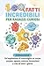 100 fatti incredibili per ragazzi curiosi: Un'esplorazione di meraviglie sul corpo umano, spazio, natura, invenzioni e vita di tutti i giorni (Italian Edition)