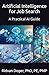 Artificial Intelligence for Job Search: A Practical AI Guide (A Practical Artificial Intelligence Guide)