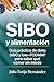 SIBO y alimentación: Guía práctica de dieta SIBO y low-FODMAP para saber qué comer sin miedo (Spanish Edition)