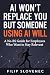 AI Won’t Replace You But So...