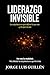 Liderazgo invisible: La arquitectura que define lo que ves…y lo que no ves (Spanish Edition)