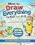 How to Draw Everything for Kids Ages 4–8: A Fun and Super Easy Step-by-Step Drawing Book with 300+ Cute Things to Draw (Fun & Confidence-Building Drawing Book for Kids)