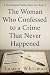 The Woman Who Confessed to ...