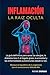 INFLAMACIÓN: LA RAÍZ OCULTA: La guía definitiva para sanar las alergias, la diabetes tipo 2, el hígado graso, la ansiedad, el asma, las enfermedades autoinmunes desde la raíz. (Spanish Edition)