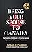Bring Your Spouse to Canada. The Complete 2026 Guide to Canadian Spousal Sponsorship & Permanent Residence updated on 16-Apr-26: • Eligibility Criteria ... & RECOVERY - The Second Chance Series)
