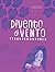 Divento di vento: (Collana Gli Scrittori della porta accanto - PubMe) (Italian Edition)