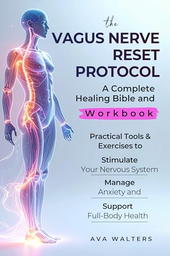 THE VAGUS NERVE RESET PROTOCOL: A Complete Healing Bible and Workbook — Practical Tools & Exercises to Stimulate Your Nervous System, Manage Anxiety, and Support Full-Body Health (Body Reset 3)