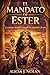 EL MANDATO DE ESTER: LEVANTÁNDOSE CON AUTORIDAD REAL (Spanish Edition)