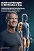 Build Real Strength in 10 Minutes a Day: 10-Minute Daily Routines to Increase Muscle, Protect Your Bones, and Stay Strong, Energized, and Independent After 50 (The 10-Minute Body Fix.)