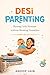Desi Parenting: Raise Them ...