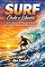SURF Onde e Libertà: Tecnica, Allenamento e Preparazione Mentale per Cavalcare le Onde con Controllo e Sicurezza (Italian Edition)