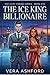 The Ice King Billionaire: A Billionaire Fake Engagement Romance: A Steamy Quick-Read Novella (The Elite Empire Book 1)