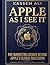 APPLE AS I SEE IT The Marketing Genius Behind Apple's Global Obsession